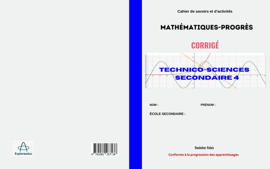 Corrigé TECHNICO-SCIENCES SECONDAIRE 4: Cahier de savoirs et d'activités, Mathématiques Progrés